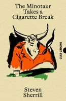 The Minotaur Takes A Cigarette Break 1837264015 Book Cover