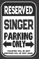 Reserved Singer Parking Only. Violators Will Be Shot. Survivors Will Be Shot Again: Blank Lined Notebook | Thank You Gift For Singer 1695102622 Book Cover