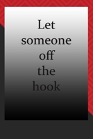 Let someone off the hook: Life Inspirational Quotes Writing Journal / Notebook for Men & Women. Another Perfect Gift for Him & Her as ...journal ,notebook , Life Quotes . 1676266682 Book Cover