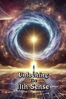 Unlocking the 11th Sense: Awaken Your Hidden Potential & Redefine Reality B0DWFQF8XR Book Cover