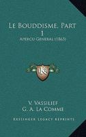 Le Bouddisme, Part 1: Apercu General (1863) 116765871X Book Cover