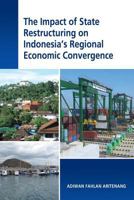 The Impact of State Restructuring on Indonesia's Regional Economic Convergence 9814620378 Book Cover