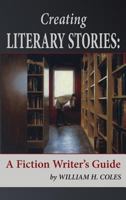 Creating Literary Stories: A Fiction Writer's Guide 0996190368 Book Cover