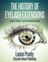 The History of Eyelash Extensions: and other eyelash treatments 1502349167 Book Cover