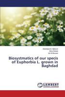 Biosystmatics of our specis of Euphorbia L. grown in Baghdad 3659756954 Book Cover