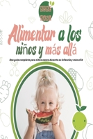 Alimentar a los niños y más allá: Una guía completa para niños sanos durante su infancia y más allá B0B9RZN6TV Book Cover