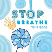 STOP and BREATHE This Book : A Mindful Breathing Book for Kids 1735601179 Book Cover