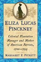 Eliza Lucas Pinckney: Colonial Plantation Manager and Mother of American Patriots, 1722-1793 1476665869 Book Cover