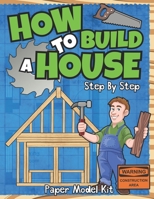 How To Build A House: Step By Step Paper Model Kit | For Kids To Learn Construction Methods And Building Techniques With Paper Crafts B08W7SQGKX Book Cover