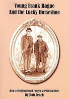 Young Frank Hague and the Lucky Horseshoe: How a Neighborhood Forged a Political Boss 0967460719 Book Cover
