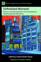 Unfinalized Moments: Essays in the Development of Contemporary Jewish American Narrative 1612491626 Book Cover