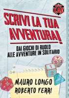 Scrivi la tua Avventura!: Dai giochi di ruolo alle avventure in solitario (Italian Edition) 8894762920 Book Cover
