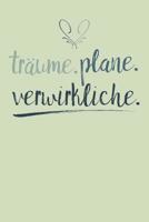 Tr�ume. Plane. Verwirkliche.: A5 Terminplaner Planer Wochenplaner Kalender - Motivation Motivationshilfe motivierende Spr�che - Geschenk f�r Freunde Familie Frauen M�nner M�dchen Jungen - 120 Seiten f 1078389268 Book Cover