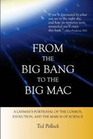From the Big Bang to the Big Mac: A Layman's Portrayal of the Cosmos, Evolution, and the March of Science (Full Color) 147526898X Book Cover