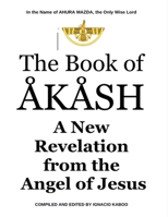 The Book of Akash: A New Revelation from the Angel of Jesus B0F4MFH1R1 Book Cover