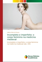 Incompleto e imperfeito: o corpo feminino na medicina medieval 6139680468 Book Cover