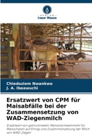 Ersatzwert von CPM für Maisabfälle bei der Zusammensetzung von WAD-Ziegenmilch (German Edition) 6207723155 Book Cover