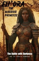 Eli'ora the Warrior Princess: The Battle with Darkness B0F43B41VW Book Cover