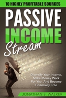 Passive Income Streams - How To Earn Passive Income: How To Earn Passive Income - Diversify Your Income, Make Money Work For You, And Become Financially Free 9814950521 Book Cover