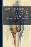 Die Untersuchung Des Pulses Und Ihre Ergebnisse in Gesunden Und Kranken Zust�nden (Classic Reprint) 1147367302 Book Cover