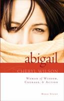 Abigail: Woman of Wisdom, Courage, & Action! 1629941034 Book Cover