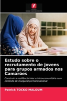 Estudo sobre o recrutamento de jovens para grupos armados nos Camarões: Construir a resiliência inter e intra-comunitária num contexto de insegurança transnacional 6203663840 Book Cover