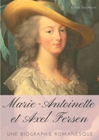 Marie-Antoinette et Axel Fersen : Une biographie romanesque 2322252328 Book Cover