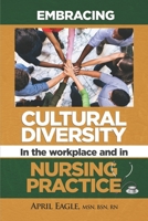 Embracing Cultural Diversity in the Workplace & in Nursing Practice : April Eagle, MSN, RN 1952098114 Book Cover