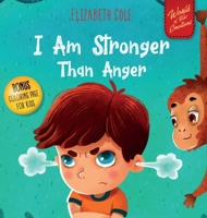 Soy más fuerte que la ira: Libro ilustrado acerca del manejo de la ira y cómo lidiar con las emociones de los niños (El mundo de las emociones y ... 173716020X Book Cover