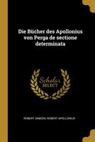 Die Bcher Des Apollonius Von Perga de Sectione Determinata 1018467386 Book Cover