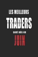 Les Meilleurs Traders sont nés en Juin carnet de notes: Carnet de note pour les Traders nés en Juin cadeaux pour un ami, une amie,  un collègue ou un ... de la famille né en Juin (French Edition) B083XTZC81 Book Cover