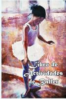 Libro de Actividades de Ballet: Datos divertidos, Colorear, Laberintos, Punto a punto, Diario, Diario o Libreta 1981270388 Book Cover
