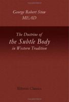 The Doctrine of the Subtle Body in Western Tradition: An Outline of What the Philosophers Thought and Christians Taught on the Subject 1421235382 Book Cover