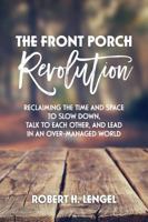 The Front Porch Revolution: Reclaiming the Time and Space to Slow Down, Talk to Each Other and Lead in an Over-Managed World 1525519867 Book Cover