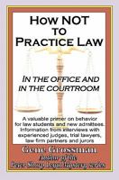 How NOT to Practice Law - in the Office and in the Courtroom 1882629922 Book Cover