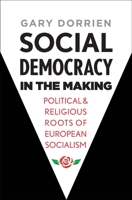 Social Democracy in the Making: Political and Religious Roots of European Socialism 0300236026 Book Cover