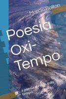 Poesia Oxi-Tempo: A Poesia Da Vida E Do Tempo 1983281263 Book Cover