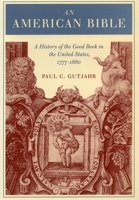 An American Bible: A History of the Good Book in the United States, 1777-1880 0804734259 Book Cover