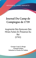 Journal Du Camp de Compiegne de 1739: Augmente Des Epreuves Des Mines Faites En Presence Du Roi (1761) 110487511X Book Cover
