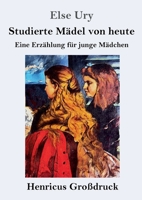 Studierte M�del Von Heute: Eine Erz�hlung F�r Junge M�dchen - Vollst�ndige Ausgabe 802731612X Book Cover