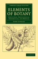 Elements of Botany: Structural, Physiological, Systematical, and Medical 1019192305 Book Cover