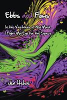 Ebbs and Flows: In the Vastness of My Mind, I Fight My Ego for the Space 1452580324 Book Cover