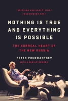 Nothing Is True and Everything Is Possible: The Surreal Heart of the New Russia 1610396006 Book Cover