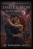 Ember And Iron: The Bull And The Flame (The Shadows of Vengeance Series) B0GSR5GTW7 Book Cover