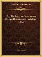 Uber Die Papyrus-Commentare Zu Den Homerischen Gedichten (1902) 1168317436 Book Cover