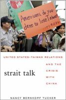 Strait Talk: United States-Taiwan Relations and the Crisis with China