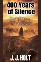400 Years Of Silence: The Journey from Prophecy to Messiah B0DSK2GMMK Book Cover