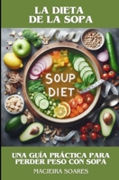 La Dieta de la Sopa: Una Guía Práctica para Perder Peso con Sopa (Spanish Edition) B0DSPHCWJ4 Book Cover