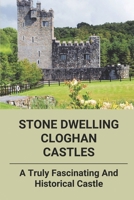 Stone Dwelling Cloghan Castles: A Truly Fascinating And Historical Castle: Cloghan Castle Ireland B094JC8Z7N Book Cover