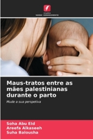 Maus-tratos entre as mães palestinianas durante o parto: Mude a sua perspetiva 620630955X Book Cover